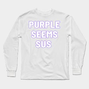 Purple seems sus Long Sleeve T-Shirt